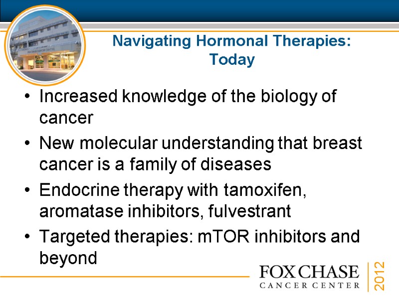 Navigating Hormonal Therapies: Today Increased knowledge of the biology of cancer New molecular understanding